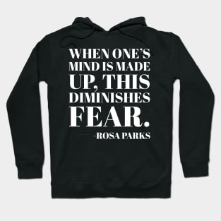 When One's mind is made up, this diminishes fear, Rosa Parks,Black History Hoodie